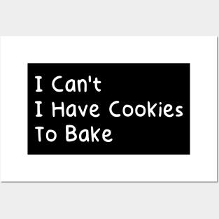 I Can't I Have Cookies To Bake Posters and Art